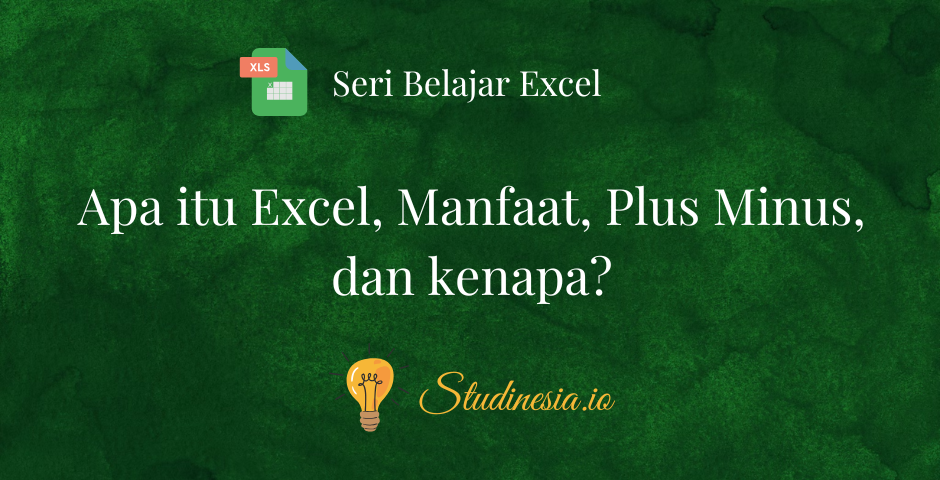 Seri Belajar Excel _ Apa itu Excel, Manfaat, Plus Minus, dan kenapa?