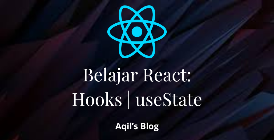 React Hooks | useState (Sumber : Dokumentasi Pribadi)